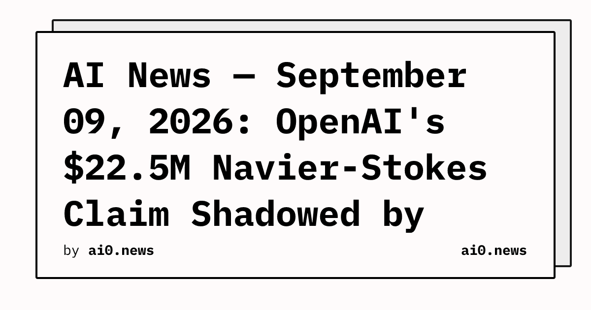 AI News — September 09, 2026: OpenAI's $22.5M Navier-Stokes Claim Shadowed by Credit Dispute, Buckmaster Alleges Stolen Lead
